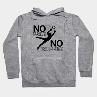 Soccer Goalie | NO PADS NO WORRIES| Soccer Player Gift | Unisex Hoodie